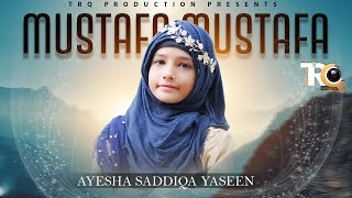 Mustafa Mustafa || Beautiful Nasheed By Ayesha Saddiqa ||  Video - TRQ Production