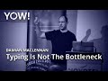 Typing Is Not The Bottleneck • Damian Maclennan • YOW! 2019