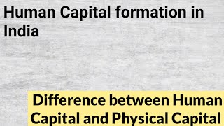 Difference between Human Capital and  Physical Capital | Human Capital formation in India