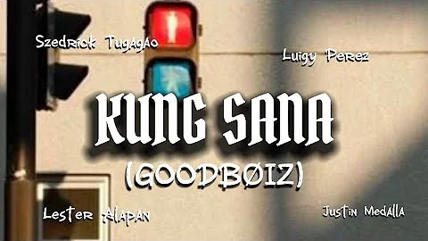 Kung Sana - El Aye Ft. Rich J | Luigy | Szedrick | GOODBØIZ (Official Lyricvideo)