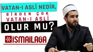 Vatan-ı Asli Nedir, Birden Çok Vatan-ı Aslî Olur mu?