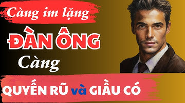 Đàn Ông: Càng im lặng - Càng Quyến Rũ và Giàu Có!