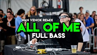 NEW🔥DJ ALL OF ME - FULL BASS (WAN VENOX REMIX) 2023