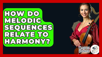 How Do Melodic Sequences Relate To Harmony? - Classical Serenade