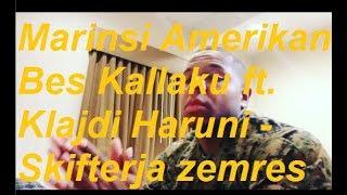 Marinsi Amerikan-Bes Kallaku ft. Klajdi Haruni - Skifterja zemres(cover)