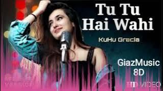 (8D Audio) Tu Tu Hai Wahi | KuHu Gracia | Yeh Vaada Raha | Reprised Version | Giaz Music |