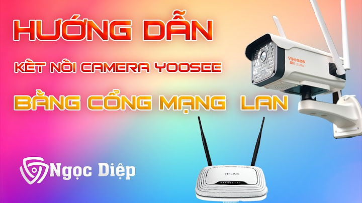 Hướng dẫn cài đặt yoosee đi dây mạng