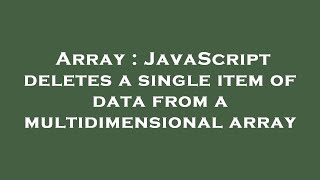 Array : JavaScript deletes a single item of data from a multidimensional array