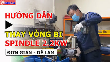 HƯỚNG DẪN THAY VÒNG BI SPINDLE 2.2KW ĐƠN GIẢN