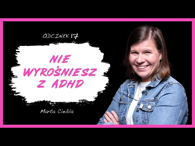 Marta Cieśla: “Jak wyciszyć umysł, odnaleźć równowagę mając ADHD?” class=