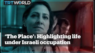 ‘The Place’: Palestinian film shows life under Israeli occupation