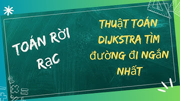 Toán rời rạc |  Thuật toán dijkstra tìm đường đi ngắn  nhất