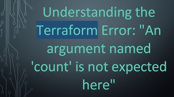 Understanding the Terraform Error: "An argument named 