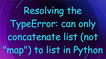 Resolving the TypeError: can only concatenate list (not "map") to list in Python