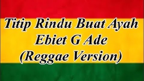 Titip Rindu Buat Ayah - Ebiet G Ade (Reggae Version + Lirik)