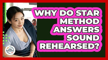 Why Do STAR Method Answers Sound Rehearsed? - Job Success Network