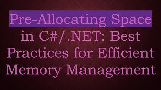 Pre-Allocating Space in C#/.NET: Best Practices for Efficient Memory Management