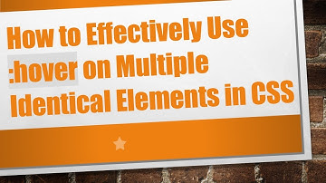 How to Effectively Use :hover on Multiple Identical Elements in CSS