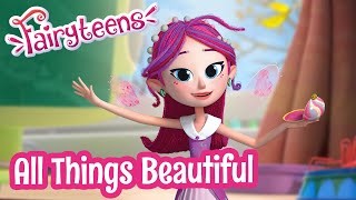 Fairyteens ✨ All Things Beautiful ✨ Animated series 2022 ✨ Cartoons for kids