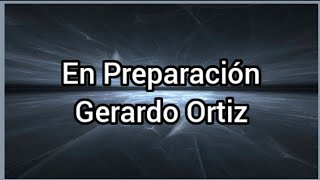 En Preparación | Gerardo Ortiz