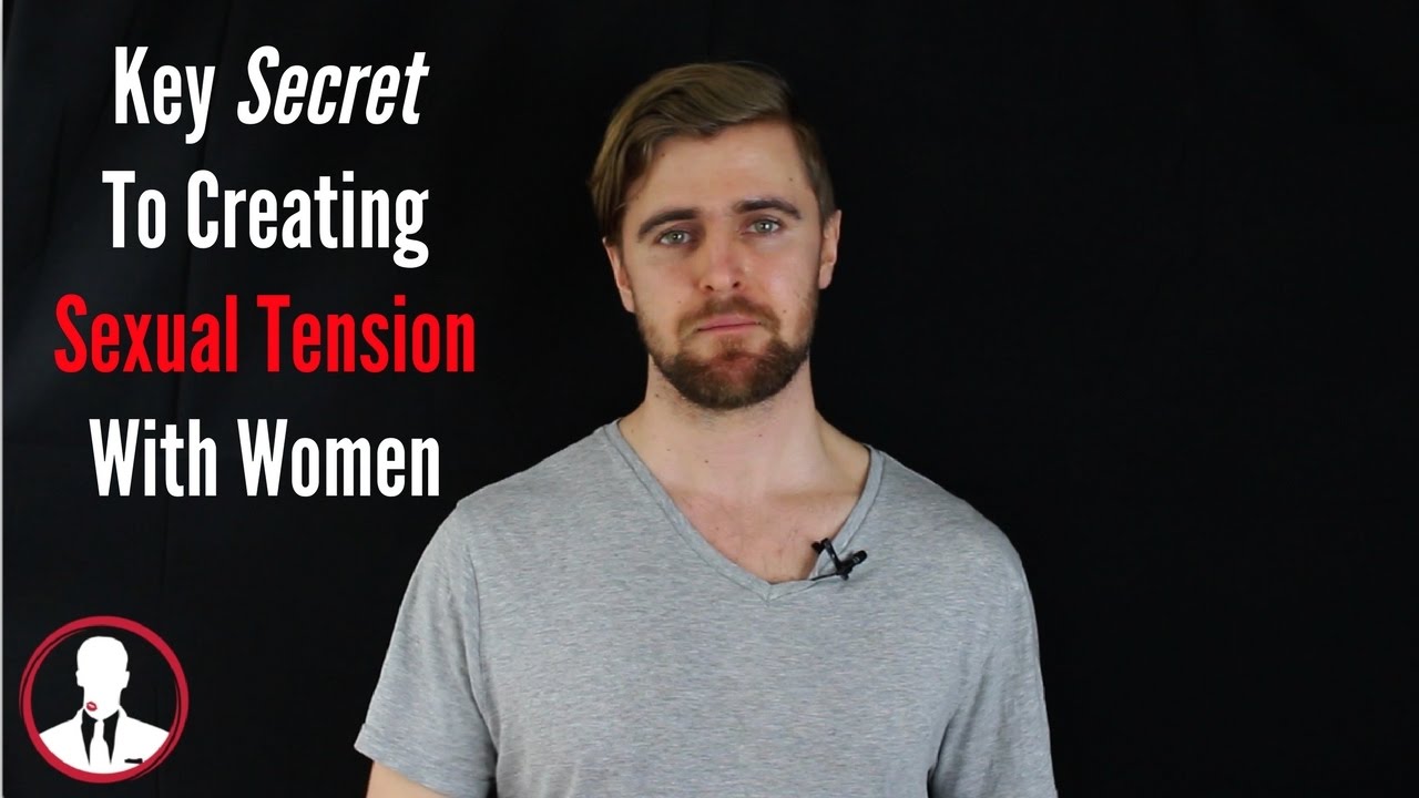 Key Secret To Creating Sexual Tension With Women - YouTube