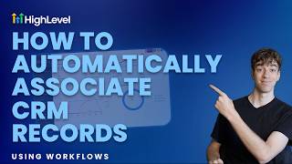 How to Automatically Associate CRM Records Using Workflows in HighLevel
