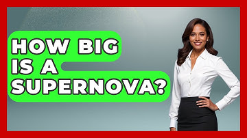 How Big Is A Supernova? - Physics Frontier