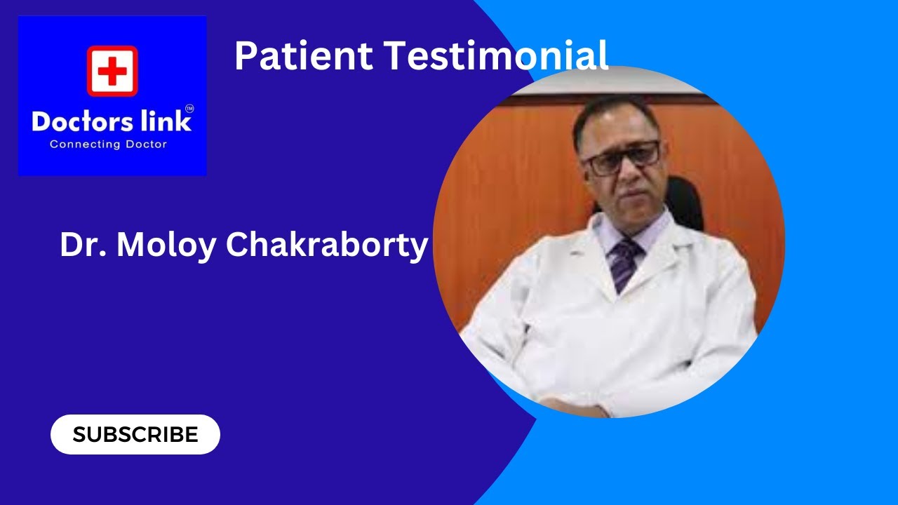 Patient Testimonial Treatated By Dr Malay Chakraborty with Doctors Link ...