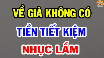 Về Già, Không Có Tiền Tiết Kiệm Thì NHỤC Lắm | Tinh Mệnh Học