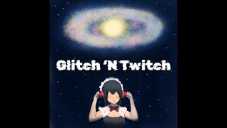 Glitch 'N Twitch