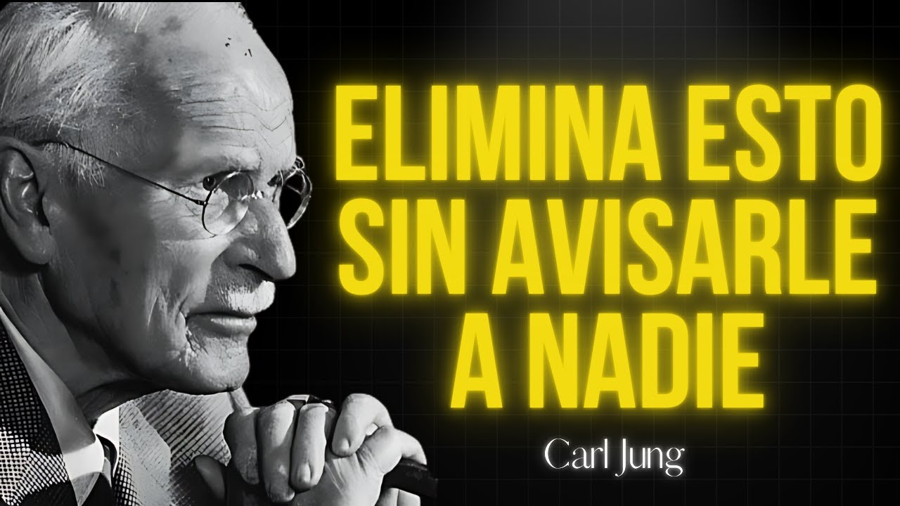 10 Cosas Que Debes Eliminar Silenciosamente de Tu Vida | No Se Lo Digas a Nadie – Carl Jung
