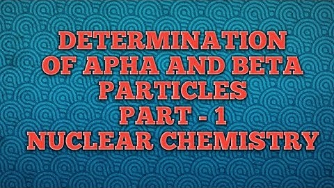 ALPHA AND BETA PARTICLES DETERMINATION | CSIR/GATE/SLET/TRB