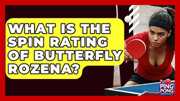 What Is The Spin Rating Of Butterfly Rozena? - Ping Pong Prodigy