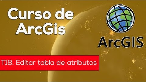 Tutorial de Arcgis | 18. Editar tabla de atributos en Arcmap