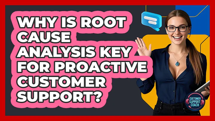 Why Is Root Cause Analysis Key For Proactive Customer Support? - Customer Support Coach