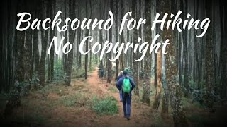Backsound for Hiking, No Copyright, bebas hak cipta untuk video kalian.