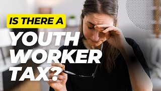 Is there a YOUTH WORKER TAX?