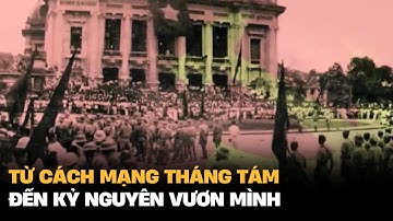 Từ Cách mạng Tháng Tám đến kỷ nguyên vươn mình | VTV4