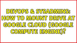 Celebrity DevOps & SysAdmins: How to mount drive at Google Cloud (Google Compute Engine)? Wealth