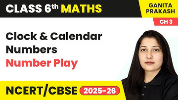 Clock and Calendar Numbers - Number Play | Class 6 Maths - Ganita Prakash Chapter 3 | CBSE 2025-26