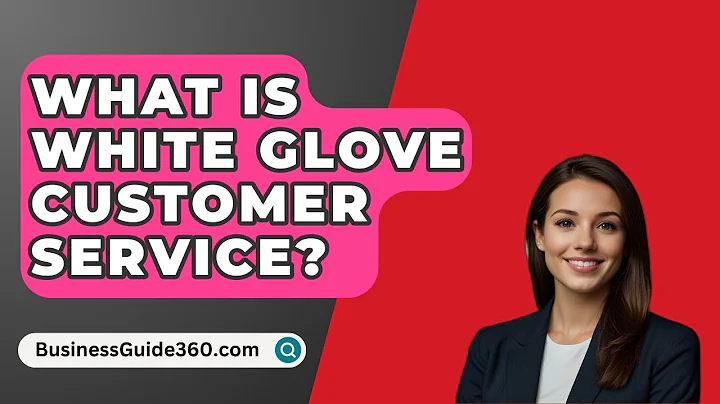 What Is White Glove Customer Service? - BusinessGuide360.com