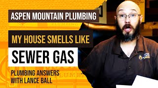 Why Is There a SEWER GAS SMELL in My House? - Aspen Mountain Plumbing ANSWERS with Lance Ball