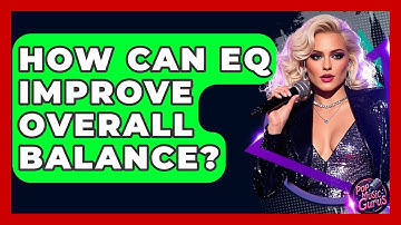 How Can EQ Improve Overall Balance? - Pop Music Gurus