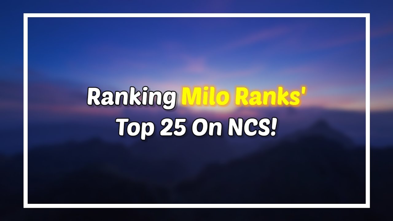 [#8] Ranking Milo Ranks' Top 25 Favorite Songs On NCS! - YouTube