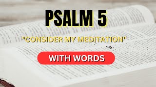 PSALM 5 - 'Consider My Meditation' - WITH WORDS (King James Version) #psalm5 #meditation #christian