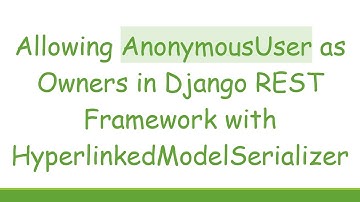 Allowing AnonymousUser as Owners in Django REST Framework with HyperlinkedModelSerializer