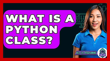 What Is A Python Class? - Next LVL Programming