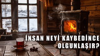İnsan Neyi Kaybedince Olgunlaşır? Hasbihâl