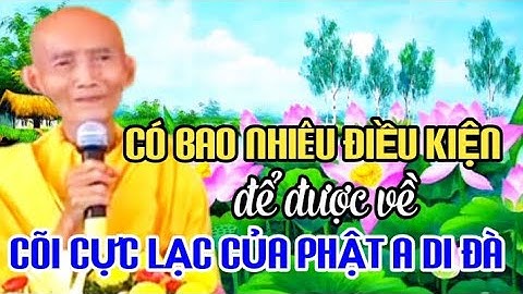 CÓ BAO NHIÊU ĐIỀU KIỆN ĐỂ ĐƯỢC VỀ CÕI CỰC LẠC CỦA PHẬT A DI ĐÀ - HT THÍCH GIÁC KHANG