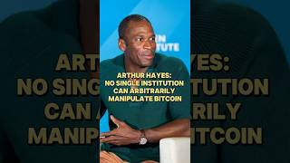 Arthur Hayes: No Single Institution Can Arbitrarily Manipulate Bitcoin